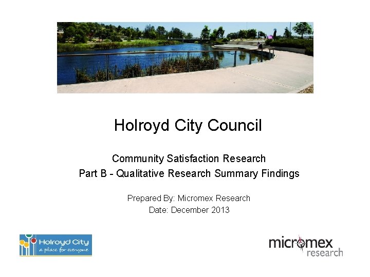 Holroyd City Council Community Satisfaction Research Part B - Qualitative Research Summary Findings Prepared