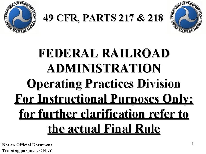 49 CFR, PARTS 217 & 218 FEDERAL RAILROAD ADMINISTRATION Operating Practices Division For Instructional