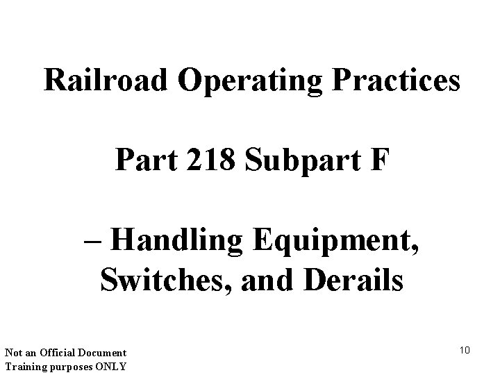 Railroad Operating Practices Part 218 Subpart F – Handling Equipment, Switches, and Derails Not