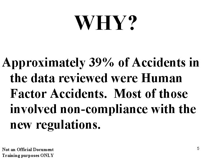 WHY? Approximately 39% of Accidents in the data reviewed were Human Factor Accidents. Most