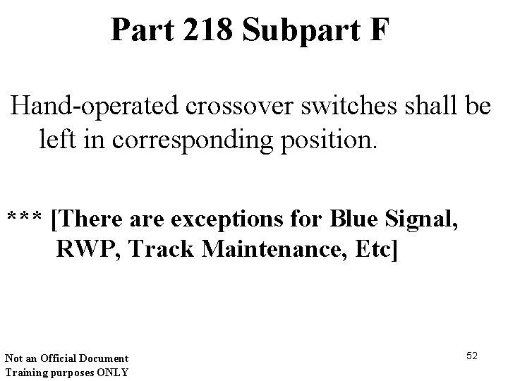 Part 218 Subpart F Hand-operated crossover switches shall be left in corresponding position. ***