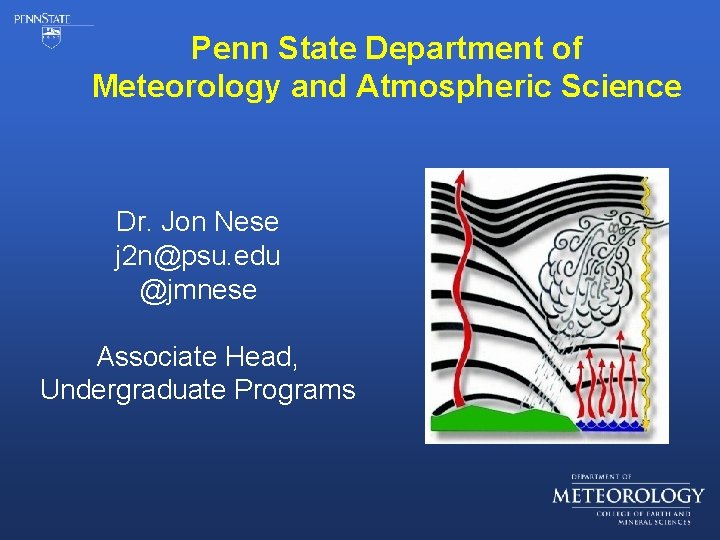 Penn State Department of Meteorology and Atmospheric Science Dr. Jon Nese j 2 n@psu.