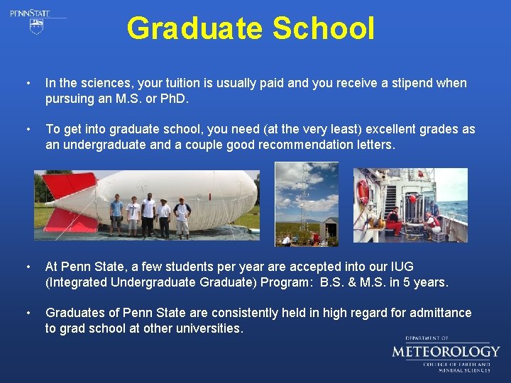 Graduate School • In the sciences, your tuition is usually paid and you receive