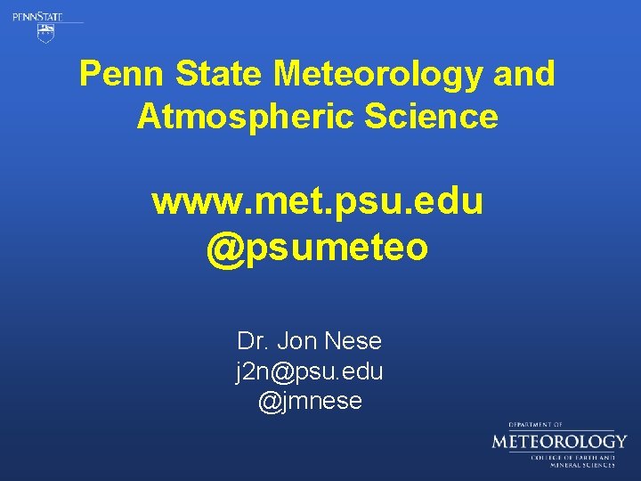 Penn State Meteorology and Atmospheric Science www. met. psu. edu @psumeteo Dr. Jon Nese