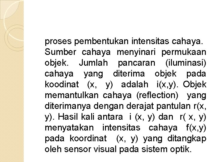 proses pembentukan intensitas cahaya. Sumber cahaya menyinari permukaan objek. Jumlah pancaran (iluminasi) cahaya yang