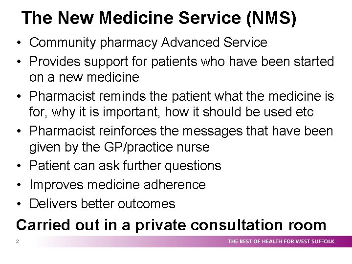 The New Medicine Service (NMS) • Community pharmacy Advanced Service • Provides support for