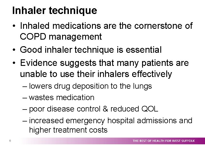 Inhaler technique • Inhaled medications are the cornerstone of COPD management • Good inhaler