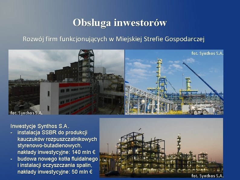 Obsługa inwestorów Rozwój firm funkcjonujących w Miejskiej Strefie Gospodarczej fot. Synthos S. A. Inwestycje