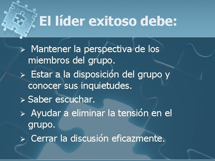 El líder exitoso debe: Mantener la perspectiva de los miembros del grupo. Ø Estar El líder exitoso debe: Mantener la perspectiva de los miembros del grupo. Ø Estar