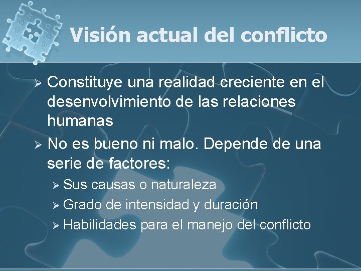 Visión actual del conflicto Constituye una realidad creciente en el desenvolvimiento de las relaciones Visión actual del conflicto Constituye una realidad creciente en el desenvolvimiento de las relaciones