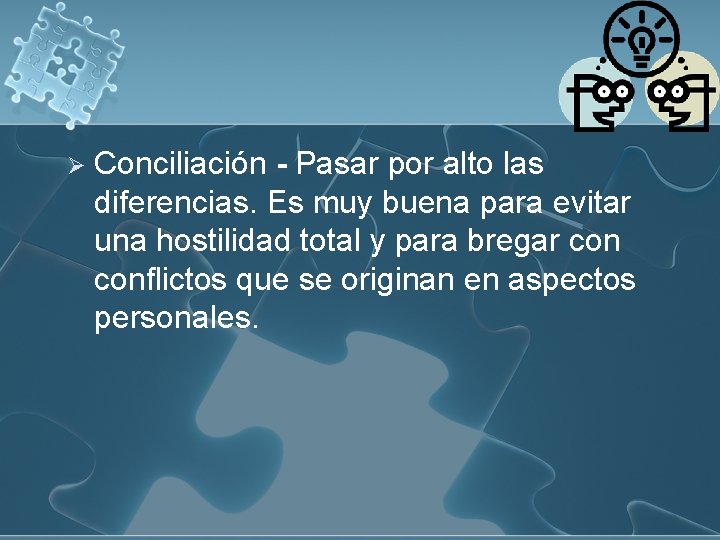 Ø Conciliación - Pasar por alto las diferencias. Es muy buena para evitar una Ø Conciliación - Pasar por alto las diferencias. Es muy buena para evitar una