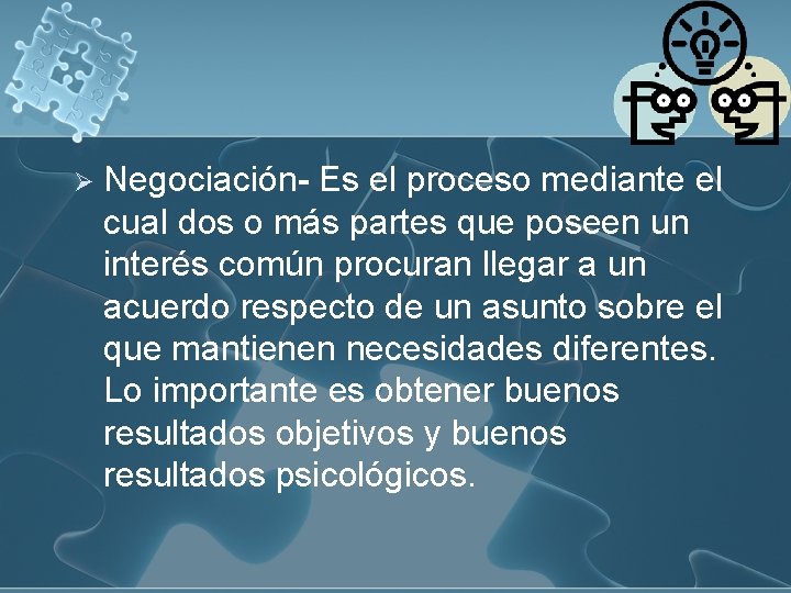 Ø Negociación- Es el proceso mediante el cual dos o más partes que poseen Ø Negociación- Es el proceso mediante el cual dos o más partes que poseen