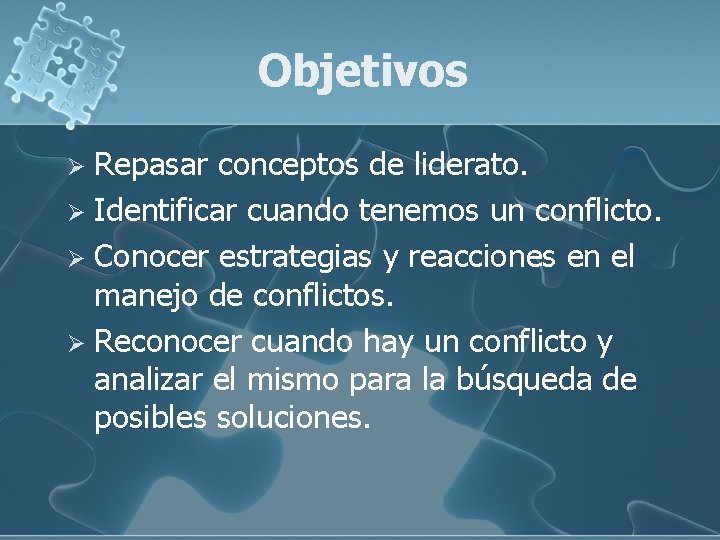 Objetivos Repasar conceptos de liderato. Ø Identificar cuando tenemos un conflicto. Ø Conocer estrategias Objetivos Repasar conceptos de liderato. Ø Identificar cuando tenemos un conflicto. Ø Conocer estrategias