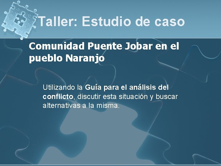 Taller: Estudio de caso Comunidad Puente Jobar en el pueblo Naranjo Utilizando la Guía Taller: Estudio de caso Comunidad Puente Jobar en el pueblo Naranjo Utilizando la Guía