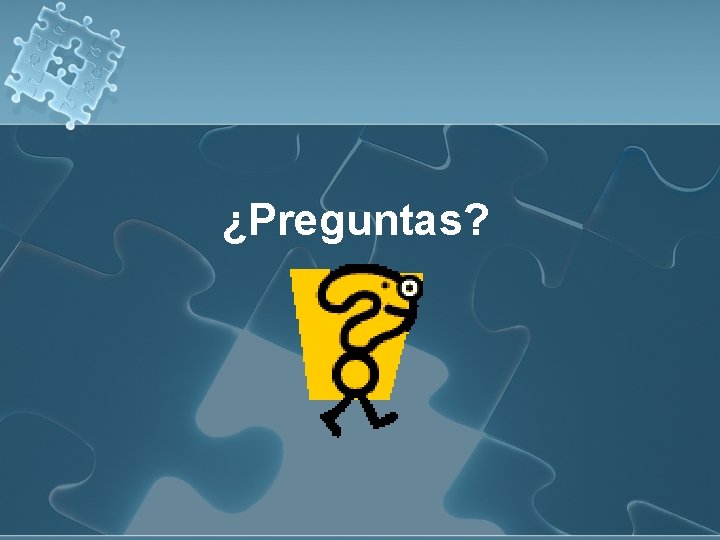 ¿Preguntas? ¿Preguntas?