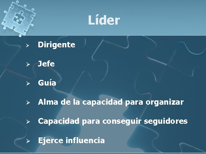 Líder Ø Dirigente Ø Jefe Ø Guía Ø Alma de la capacidad para organizar Líder Ø Dirigente Ø Jefe Ø Guía Ø Alma de la capacidad para organizar