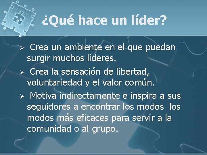 ¿Qué hace un líder? Crea un ambiente en el que puedan surgir muchos líderes. ¿Qué hace un líder? Crea un ambiente en el que puedan surgir muchos líderes.