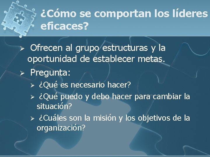 ¿Cómo se comportan los líderes eficaces? Ofrecen al grupo estructuras y la oportunidad de ¿Cómo se comportan los líderes eficaces? Ofrecen al grupo estructuras y la oportunidad de