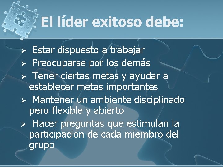 El líder exitoso debe: Estar dispuesto a trabajar Ø Preocuparse por los demás Ø El líder exitoso debe: Estar dispuesto a trabajar Ø Preocuparse por los demás Ø