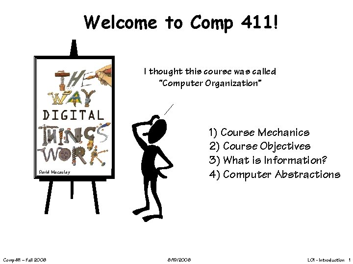 Welcome to Comp 411! I thought this course was called “Computer Organization” 1) Course