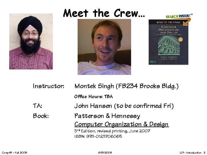 Meet the Crew… Instructor: Montek Singh (FB 234 Brooks Bldg. ) Office Hours: TBA