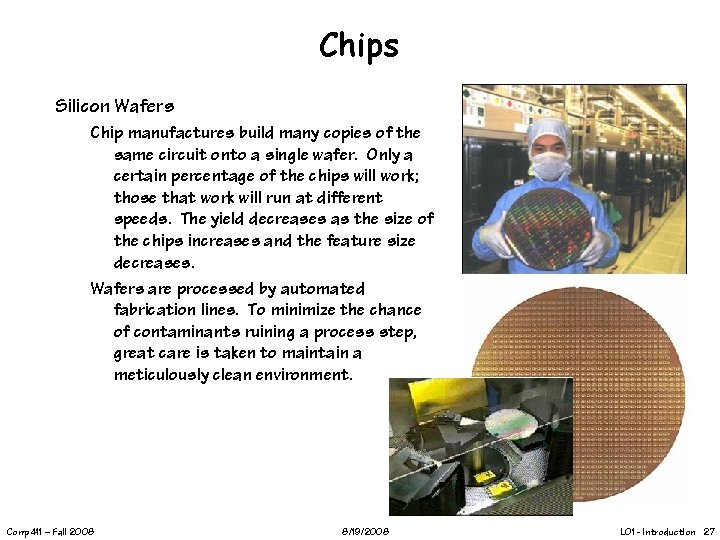 Chips Silicon Wafers Chip manufactures build many copies of the same circuit onto a