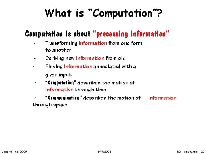 What is “Computation”? Computation is about “processing information” - Transforming information from one form