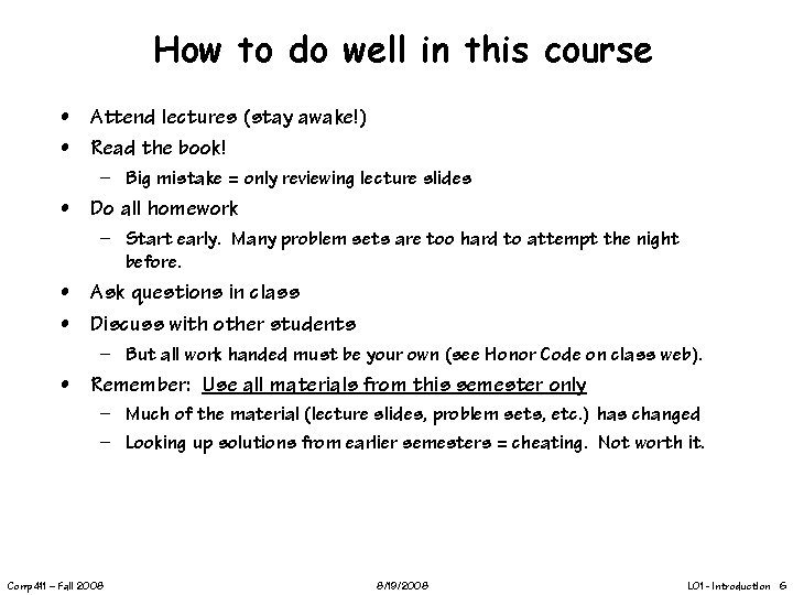 How to do well in this course • Attend lectures (stay awake!) • Read