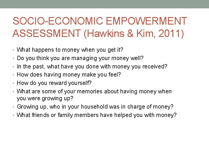 SOCIO-ECONOMIC EMPOWERMENT ASSESSMENT (Hawkins & Kim, 2011) • What happens to money when you