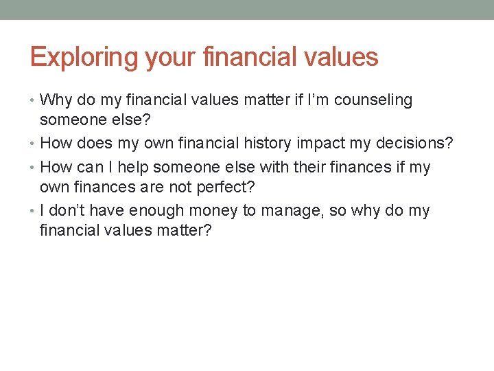 Exploring your financial values • Why do my financial values matter if I’m counseling