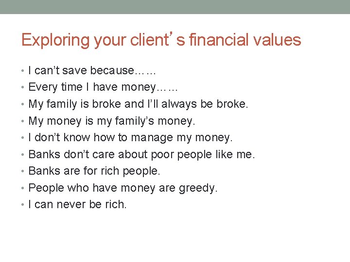 Exploring your client’s financial values • I can’t save because…… • Every time I