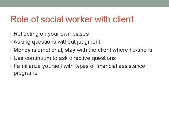 Role of social worker with client • Reflecting on your own biases • Asking