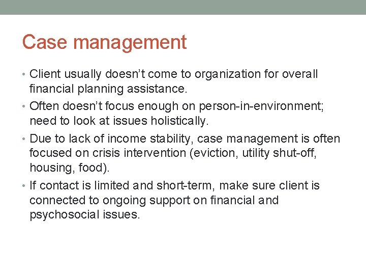 Case management • Client usually doesn’t come to organization for overall financial planning assistance.