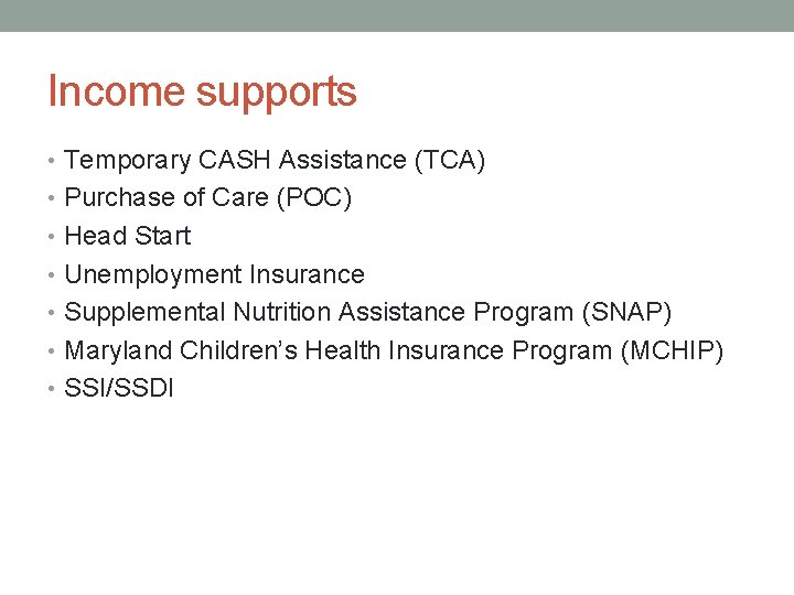Income supports • Temporary CASH Assistance (TCA) • Purchase of Care (POC) • Head