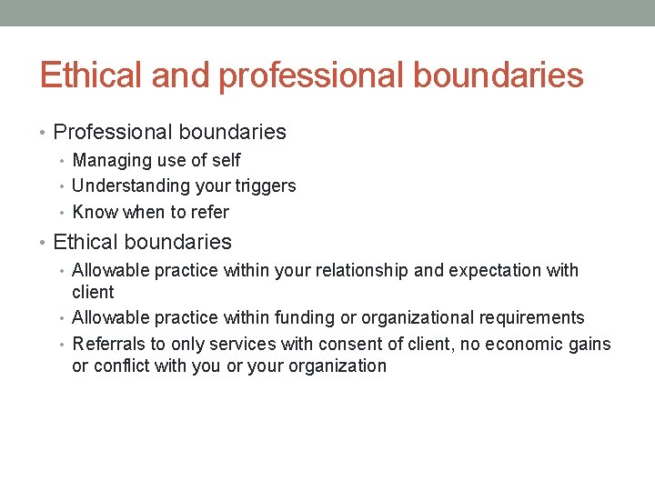 Ethical and professional boundaries • Professional boundaries • Managing use of self • Understanding