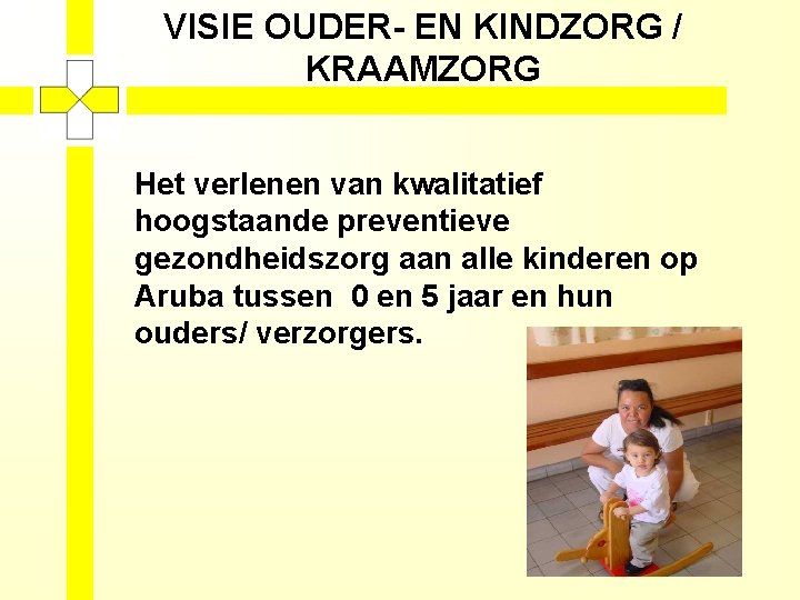 VISIE OUDER- EN KINDZORG / KRAAMZORG Het verlenen van kwalitatief hoogstaande preventieve gezondheidszorg aan