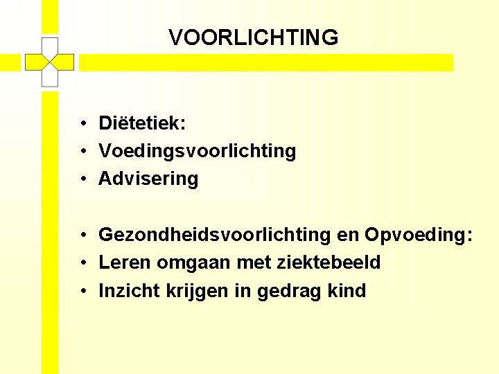 VOORLICHTING • Diëtetiek: • Voedingsvoorlichting • Advisering • Gezondheidsvoorlichting en Opvoeding: • Leren omgaan