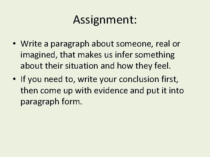 Assignment: • Write a paragraph about someone, real or imagined, that makes us infer