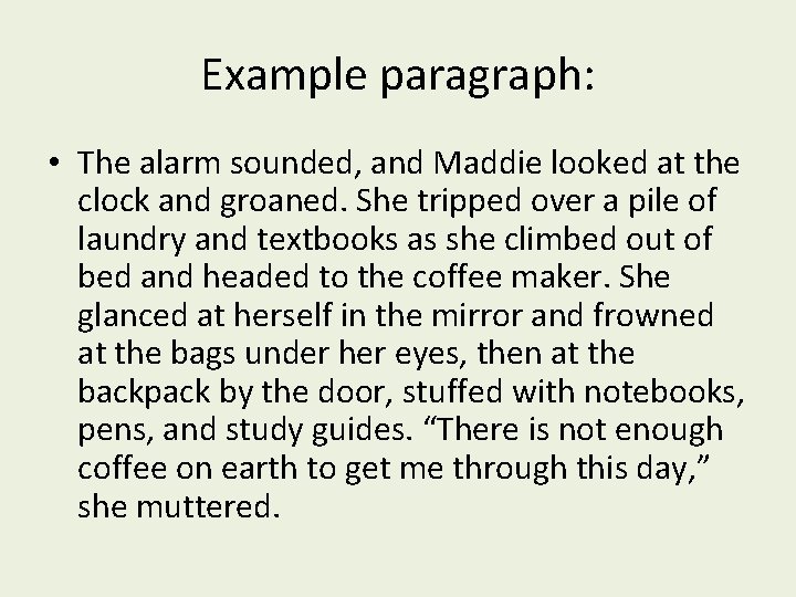 Example paragraph: • The alarm sounded, and Maddie looked at the clock and groaned.