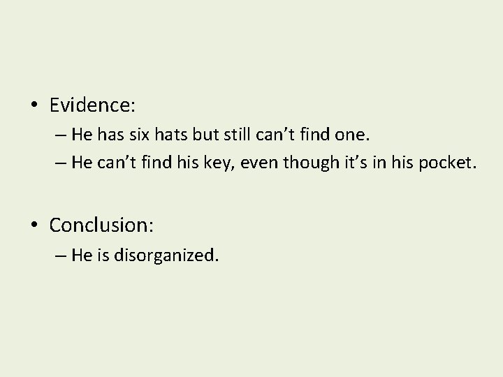  • Evidence: – He has six hats but still can’t find one. –