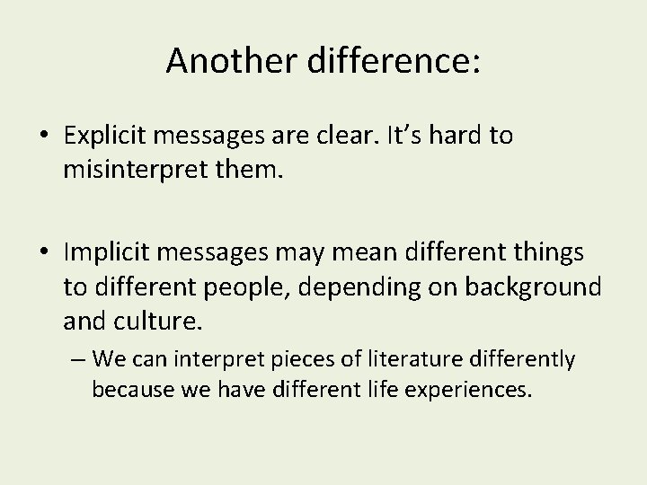 Another difference: • Explicit messages are clear. It’s hard to misinterpret them. • Implicit