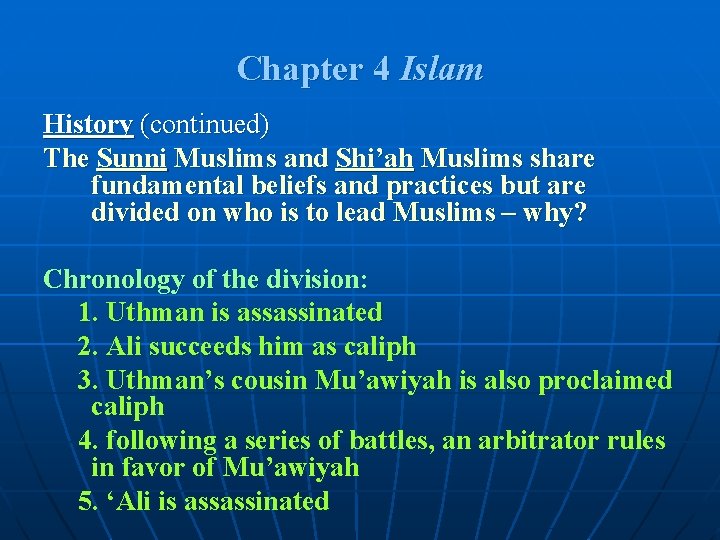 Chapter 4 Islam History (continued) The Sunni Muslims and Shi’ah Muslims share fundamental beliefs