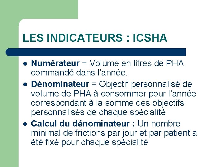 LES INDICATEURS : ICSHA l l l Numérateur = Volume en litres de PHA