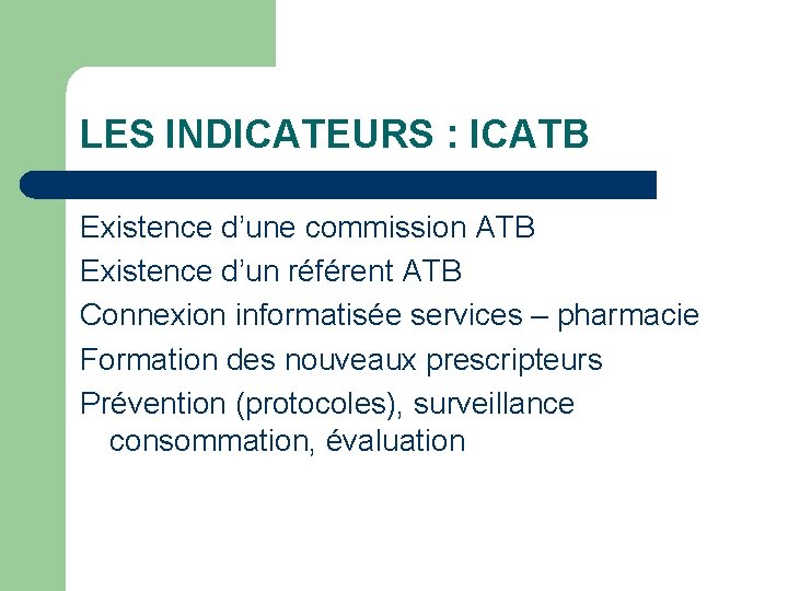 LES INDICATEURS : ICATB Existence d’une commission ATB Existence d’un référent ATB Connexion informatisée