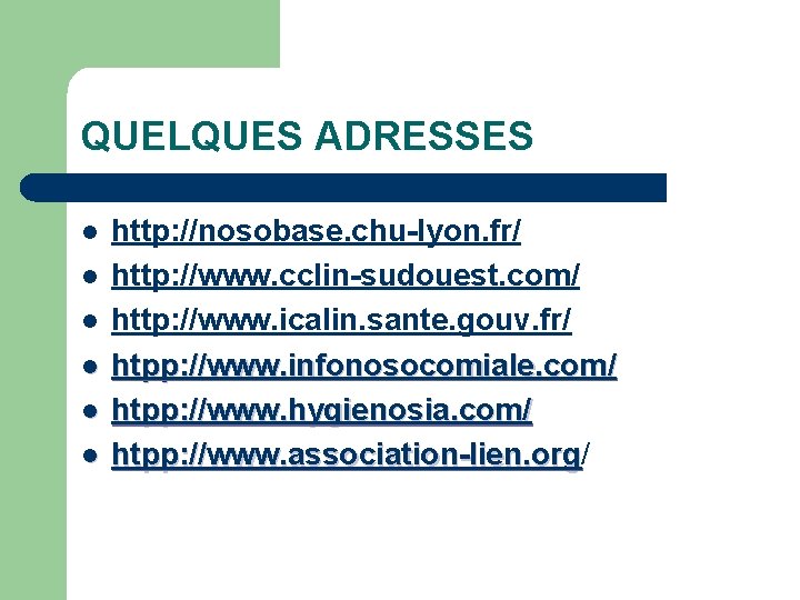 QUELQUES ADRESSES l l l http: //nosobase. chu-lyon. fr/ http: //www. cclin-sudouest. com/ http: