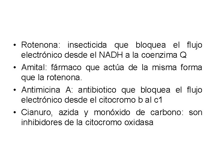  • Rotenona: insecticida que bloquea el flujo electrónico desde el NADH a la