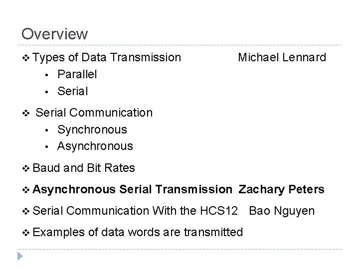 Overview v Types of Data Transmission • • Michael Lennard Parallel Serial v Serial