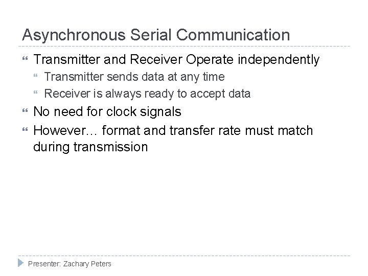 Asynchronous Serial Communication Transmitter and Receiver Operate independently Transmitter sends data at any time