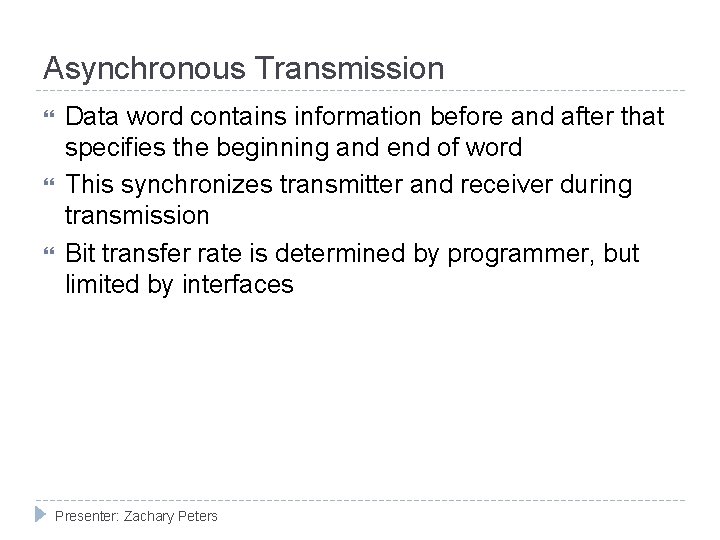 Asynchronous Transmission Data word contains information before and after that specifies the beginning and