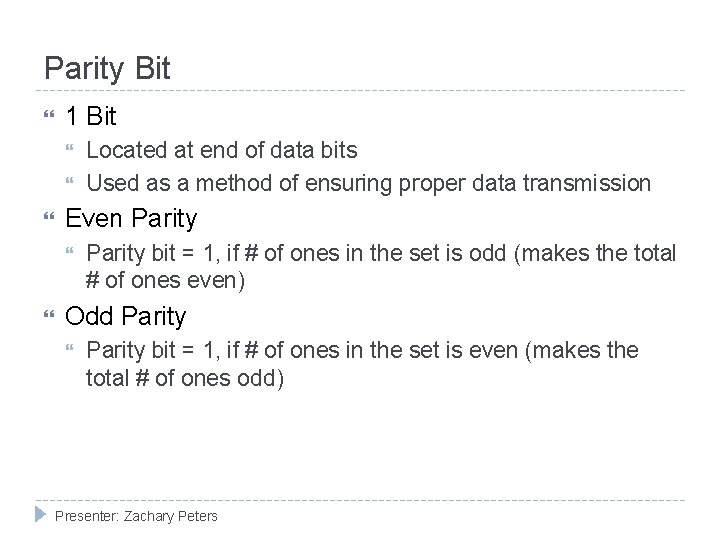 Parity Bit 1 Bit Even Parity Located at end of data bits Used as